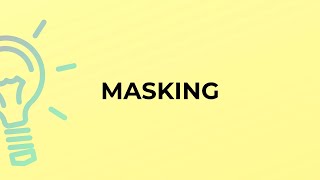 What is the meaning of the word MASKING?