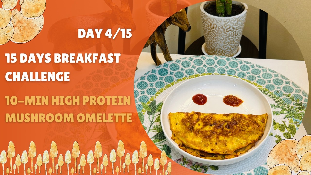 Day 4/15 | 10 Min High Protein Mushroom Omelette| 15 Days Breakfast Challenge🍄