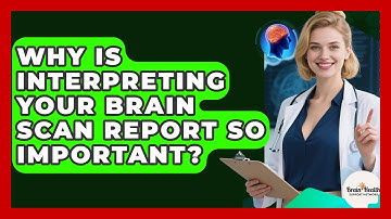 Why Is Interpreting Your Brain Scan Report So Important? - Brain Health Support Network