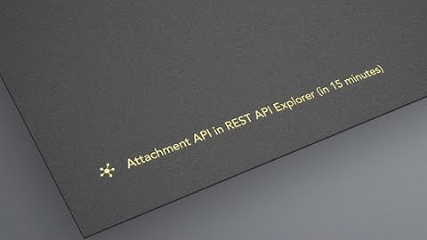 Day 11 | Attachment API | REST API Explorer