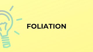 What is the meaning of the word FOLIATION