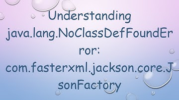 Understanding java.lang.NoClassDefFoundError: com.fasterxml.jackson.core.JsonFactory