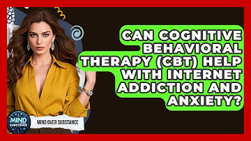 Can Cognitive Behavioral Therapy (CBT) Help With Internet Addiction And Anxiety?