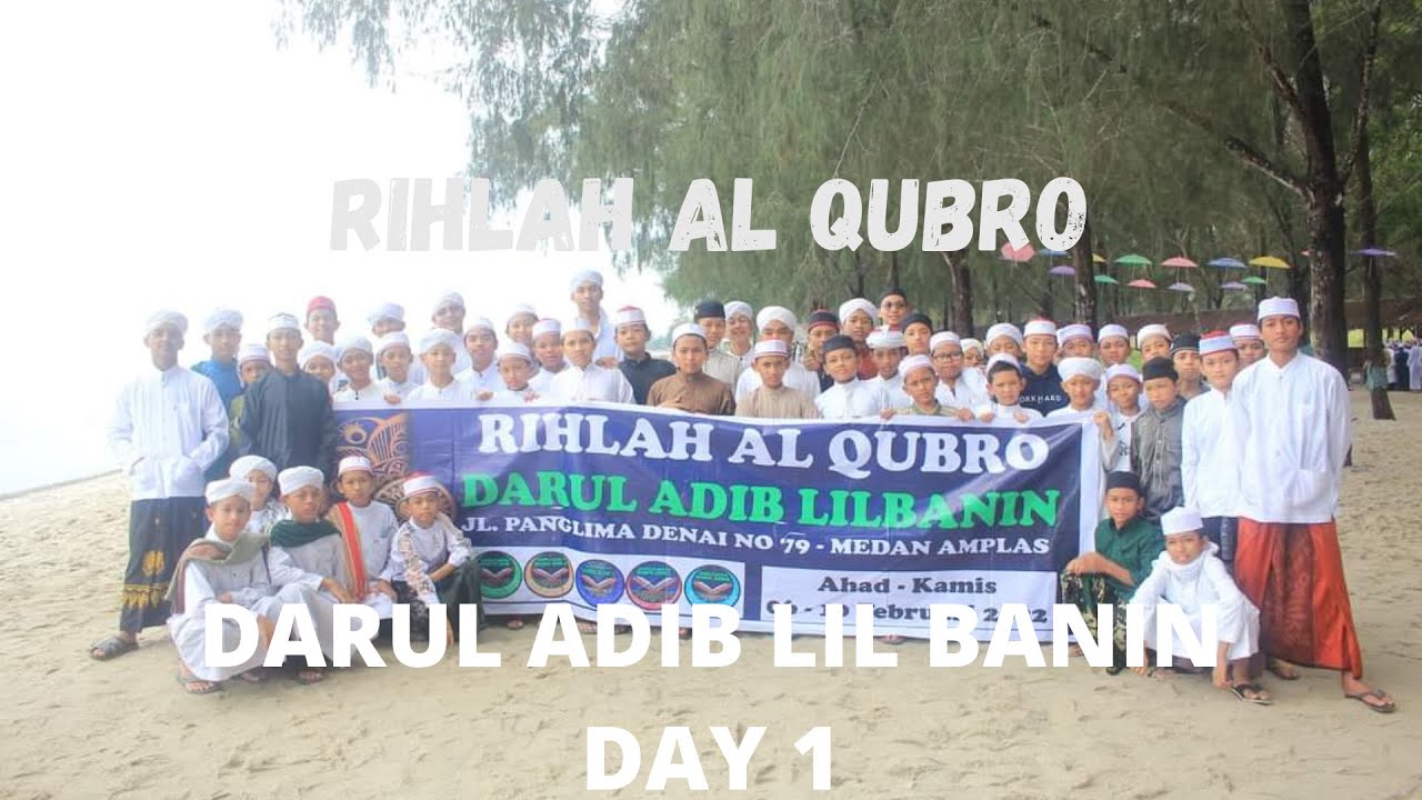 CUPLIKAN RIHLAH AL QUBRO 2022 | TAHFIZ AL QUR'AN DARUL ADIB LIL BANIN DAY 1