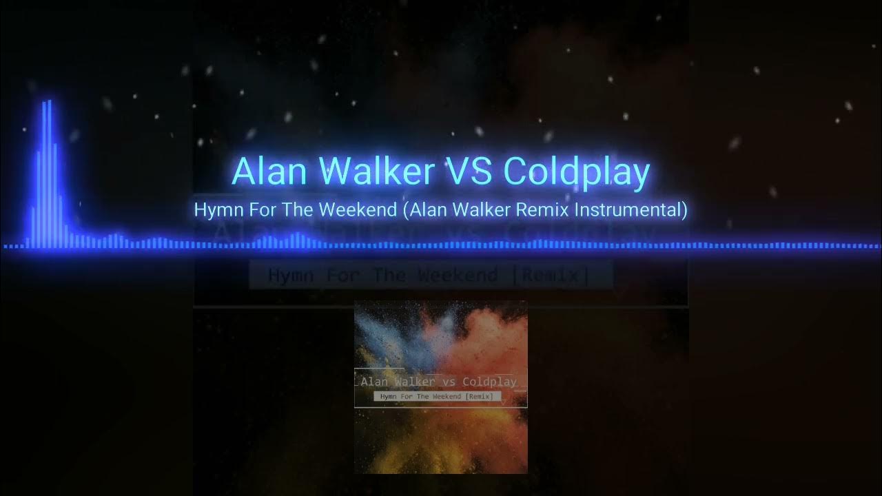 Alan Walker VS Coldplay — Hymn For The Weekend (Alan Walker Remix Instrumental) Alan Walker VS Coldplay — Hymn For The Weekend (Alan Walker Remix Instrumental)