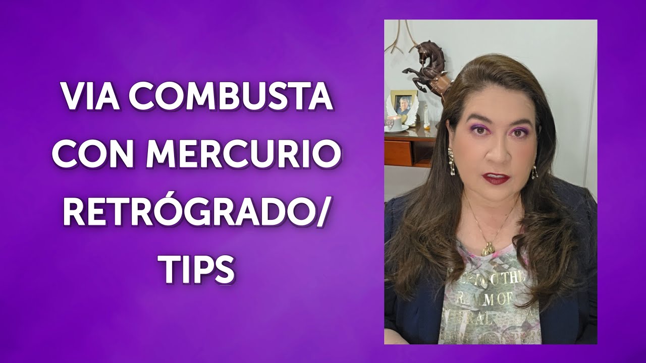 VIA COMBUSTA CON MERCURIO RETRÓGRADO/ TIPS
