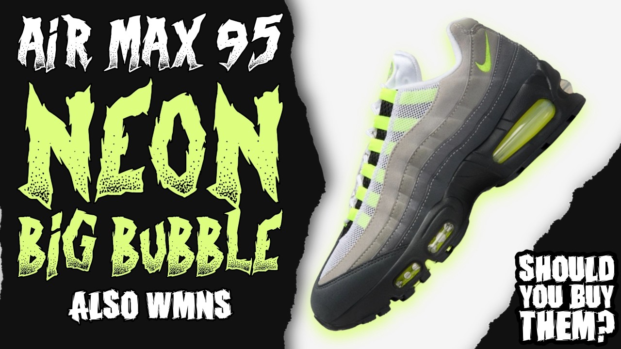 Nike Air Max 95 Big Bubble NEON - YouTube