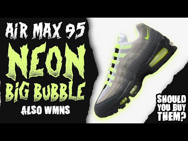 Nike Air Max 95 Big Bubble NEON - YouTube