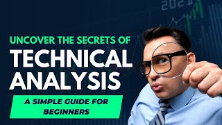 Uncover The Secrets Of Technical Analysis - A Simple Guide For Beginners