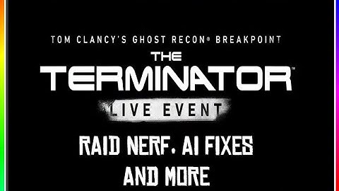 Ghost Recon Breakpoint  Title Update 1 1 0 Patch Notes TERMINATOR LIVE EVENT, Raid Nerfs, Major BUG
