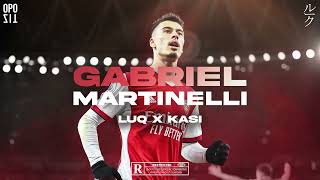 LUQ X KASI - GABRIEL MARTINELLI