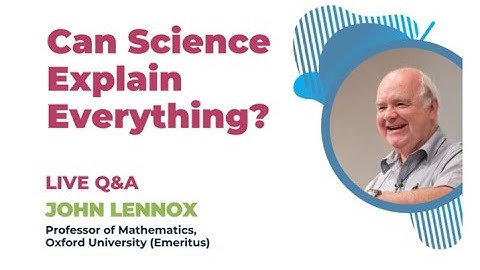 Can science explain everything? Q&A with Prof John Lennox