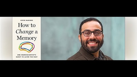 Steve Ramirez, "How to Change a Memory: One Neuroscientist’s Quest to Alter the Past"