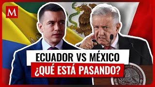 ¿Qué está pasando entre México y Ecuador? El inicio del conflicto