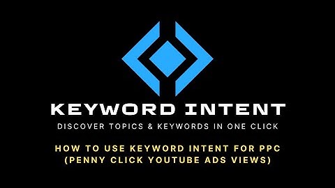 How To Use Keyword Intent For PPC (Penny Click YouTube Ads Views)