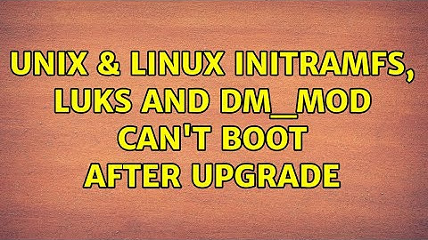 Unix & Linux: initramfs, LUKS and dm_mod can