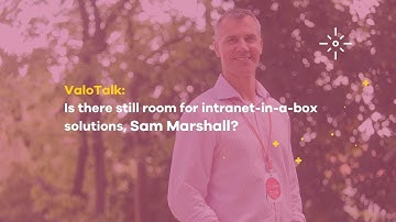 ValoTalk: Is there still room for intranet in-a-box solutions, Sam Marshall