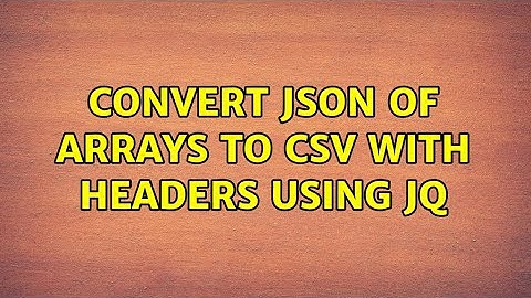 Convert JSON of arrays to CSV with headers using JQ (2 Solutions!!)