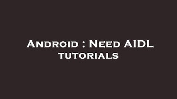 Android : Need AIDL tutorials
