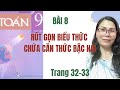 Toán 9 - Bài 8 rút gọn biểu thức chứa căn thức bậc hai-bt 58-61 sgk trang 32
