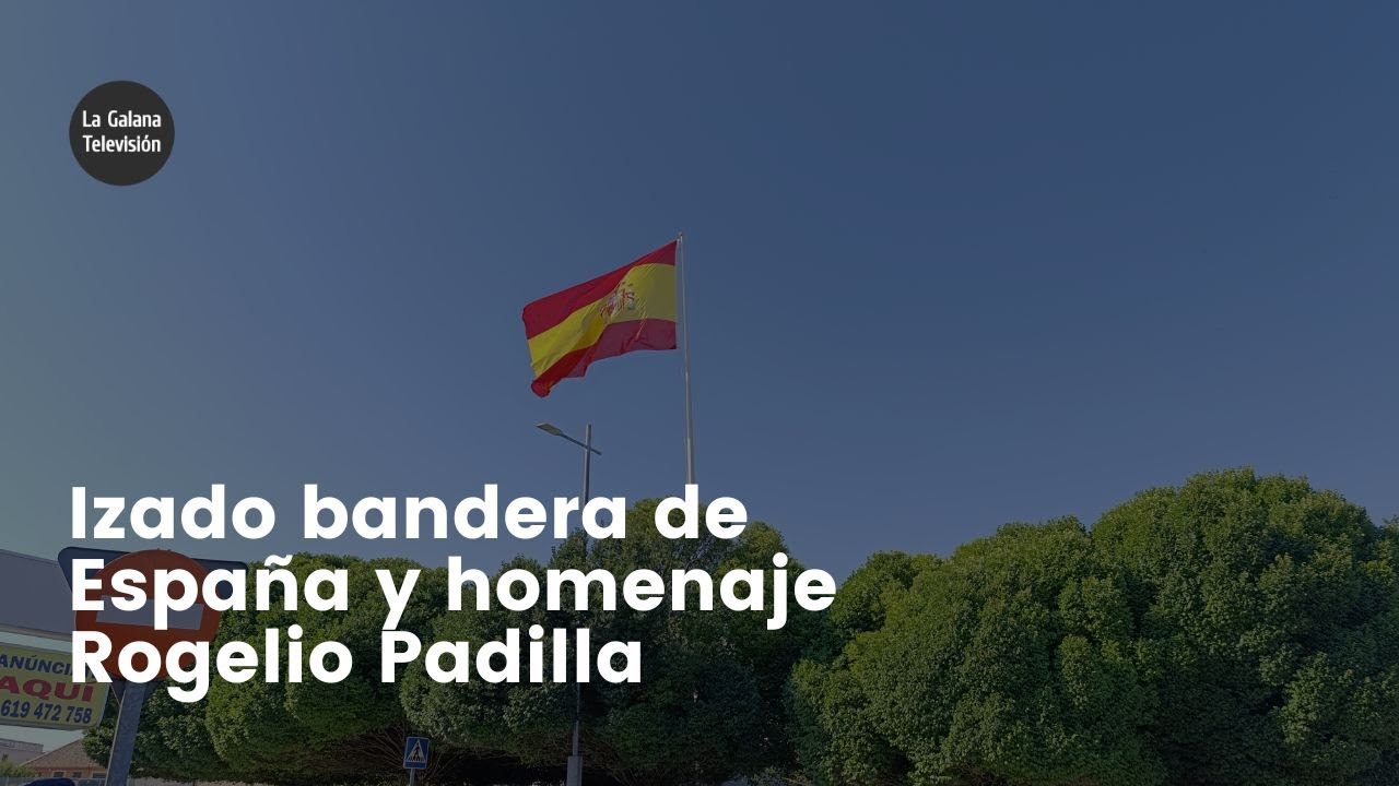 La Galana TV | Izado bandera España y homenaje Rogelio Padilla (2024)