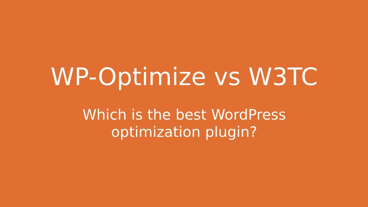 Best WordPress cache plugin? WP-Optimize vs W3 Total Cache