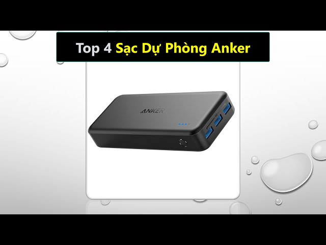 Top 4 Sạc dự phòng Anker tốt nhất được ưa chuộng