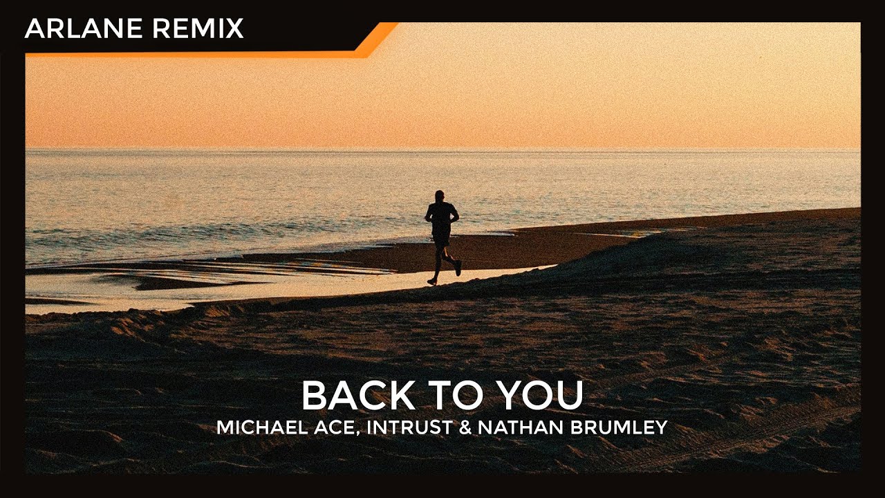Michael Ace, Intrust & Nathan Brumley - Back To You (Arlane Remix)