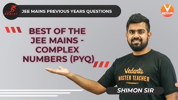 Best of the JEE Mains - Complex Numbers (PYQ) | JEE Sprint 2021 | Previous Year Questions | Vedantu