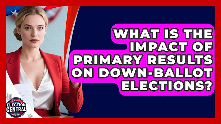 What Is The Impact Of Primary Results On Down-ballot Elections? - Election Central Channel