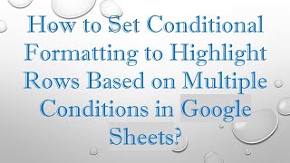 How to Set Conditional Formatting to Highlight Rows Based on Multiple Conditions in Google Sheets