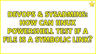 Famous DevOps & SysAdmins: How can Iinux powershell test if a file is a symbolic link? Profile