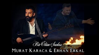 Murat Karaca & Erhan Erkal - Bir Ölüm Şarkısı Resimi