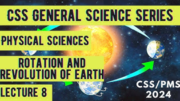 CSS General Science Series | Physical Sciences | Rotation and Revolution of Earth | Lecture 8