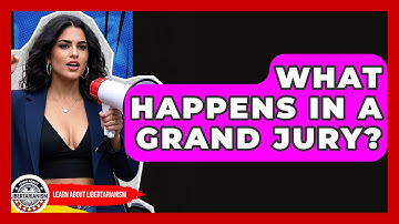 What Happens In A Grand Jury? - Learn About Libertarianism