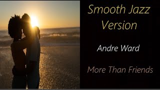 More Than Friends [Smooth Jazz Version] - Andre Ward | ♫ RE ♫ chords