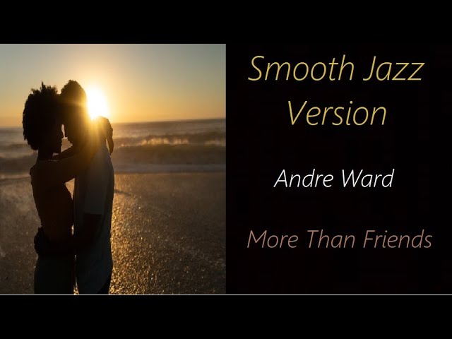 Andre Ward - More Than Friends(Jazz Mix