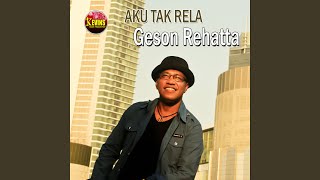 Video thumbnail of "Geson Rehatta - Aku Tak Rela"