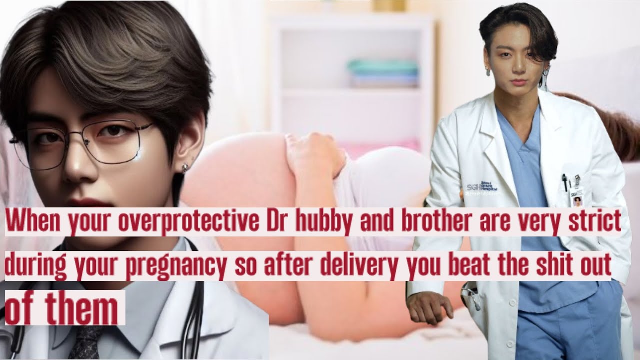 When your overprotective Dr hubby and brother are very strict during your pregnancy so after deliver
