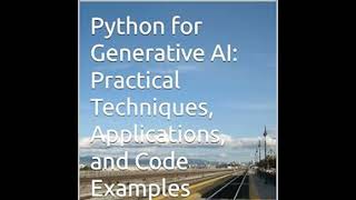 Python for Generative AI: Practical Techniques, Applications, and Code Examples