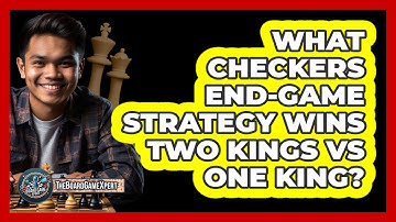 What Checkers End-game Strategy Wins Two Kings Vs One King? - The Board Game Xpert