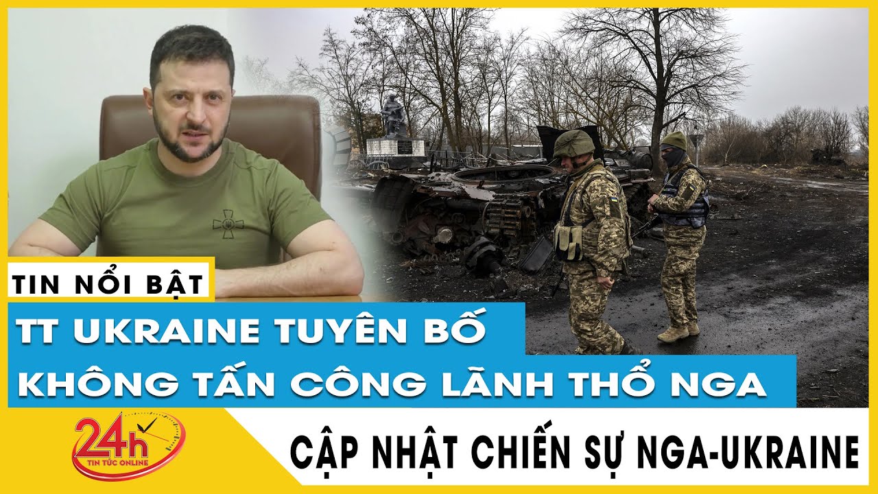 Tổng thống Ukraine Zelensky nói sẽ không tiến hành chiến dịch quân sự đặc biệt ở lãnh thổ Nga. Tv24h