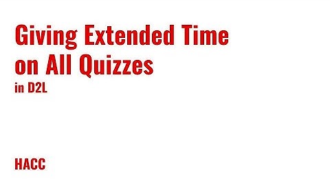 Giving Extended Time on All Quizzes in D2L