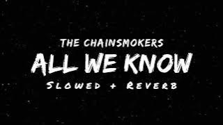 All We Know - The Chainsmokers (Slowed   Reverb) | Lyrical Reverb