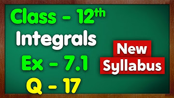 Class 12 Ex 7.1 Q17 Integration NCERT New Syllabus Green Board Class 12 Chapter 7 Integrals Maths