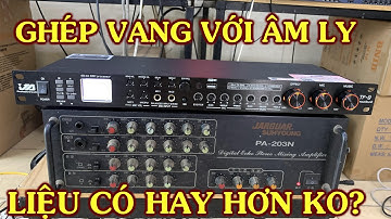 Ghép vang số chỉnh cơ với âm ly lên ? hay không lên? mời quý vị xem.