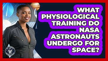 What Physiological Training Do NASA Astronauts Undergo For Space? - All About Astronauts