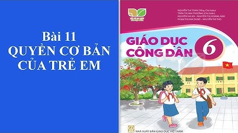 Bài 11- Giáo dục công dân 6- Quyền cơ bản của trẻ em- KHUC HA
