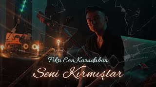 Fikri Can Karadaban - Seni Kırmışlar (Cover) Resimi