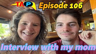 TAP Ep. 106: Interview with my Mom